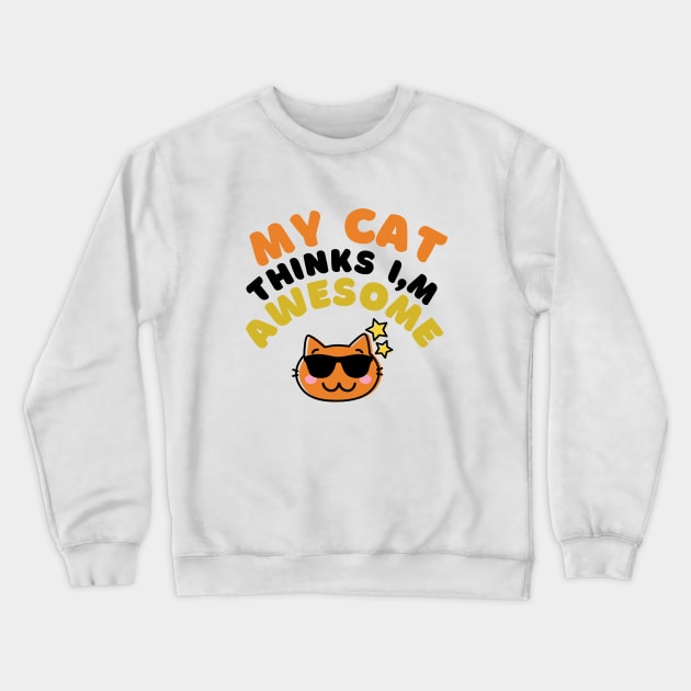My Cat Awesome Funny Shirt Animal Cats Dogs Pets Cute Shirt Laugh Joke Gift Sarcastic Happy Fun Introvert Awkward Geek Hipster Silly Inspirational Motivational Birthday Present Crewneck Sweatshirt by EpsilonEridani